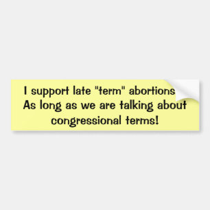 Late terms bumper sticker