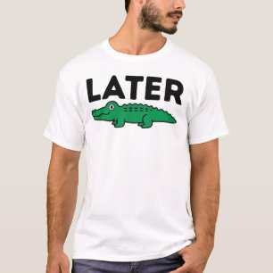 Later Alligator Funny Gator Animal Pun Mens T-Shirt