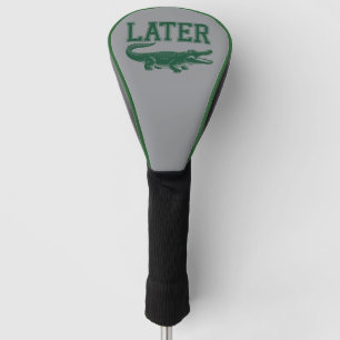 Later Alligator Funny Gator Joke Saying  Golf Head Cover