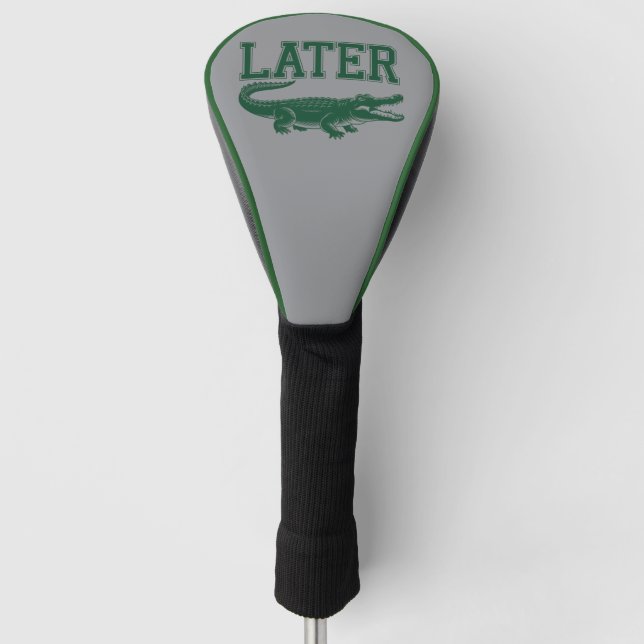Later Alligator Funny Gator Joke Saying  Golf Head Cover (Front)