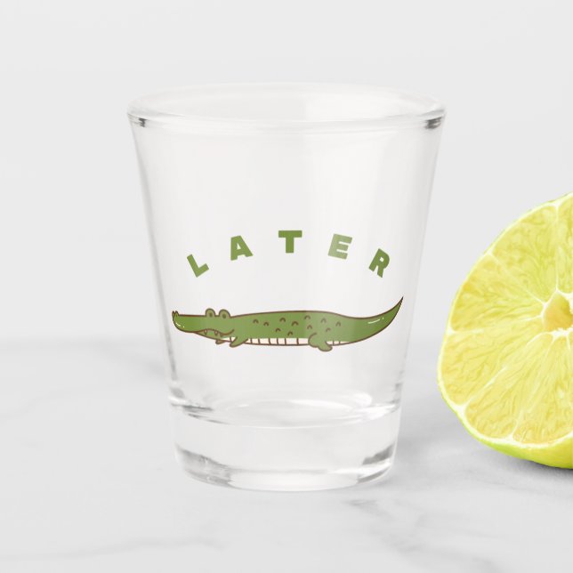 Later Alligator Shot Glass - Fun Farewell Design (Front)