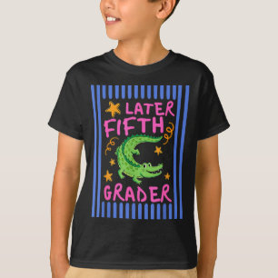 Later Fifth Grader Cute Alligator See Ya Gator T-Shirt