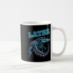 Later Gator Alligator Graphic Coffee Mug