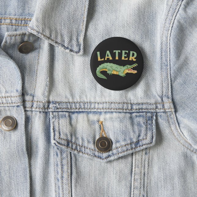 Later Gator Funny Alligator Sarcastic Crocodile 2 Inch Round Button (In Situ)