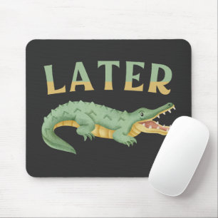 Later Gator Funny Alligator Sarcastic Crocodile Mouse Pad