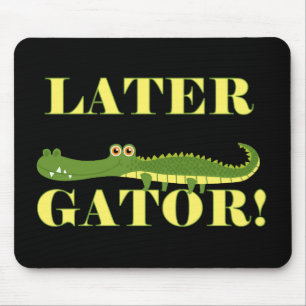 Later Gator Mouse Pad