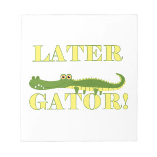 Later Gator Notepad