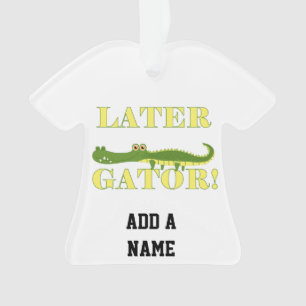 Later Gator Ornament