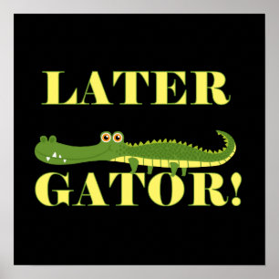 Later Gator Poster