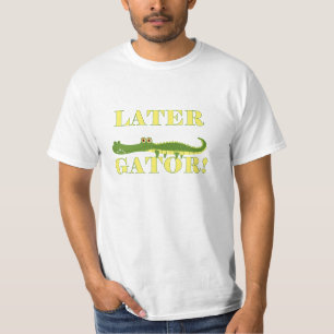 Later Gator T-Shirt