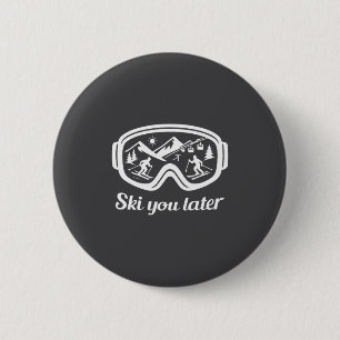 Later Goggles Ski Fun Winter Ski You 2 Inch Round Button