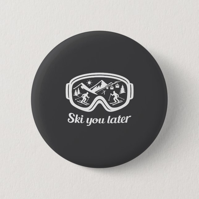 Later Goggles Ski Fun Winter Ski You 2 Inch Round Button (Front)