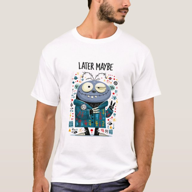 Later Maybe Funny Lazy Alien Character Gift T-Shirt (Front)