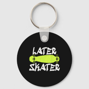 Later Skater Skating Skateboarder Keychain
