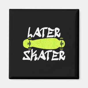 Later Skater Skating Skateboarder Magnet