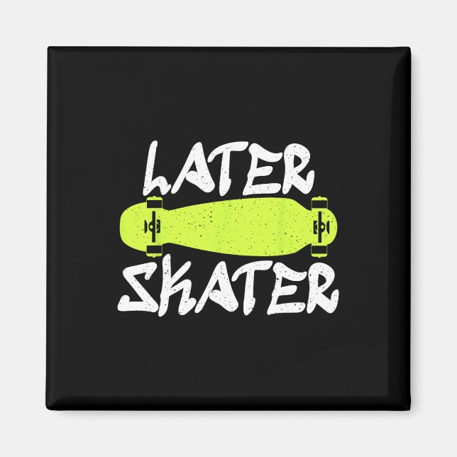Later Skater Skating Skateboarder  Magnet (Front)