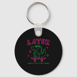 Later teacher schools out for summer alligator keychain