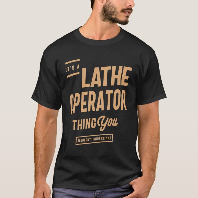 Lathe Operator - You Wouldn't Understand T-Shirt (Front)