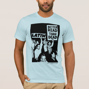 Latin: Better Read than Dead T-Shirt