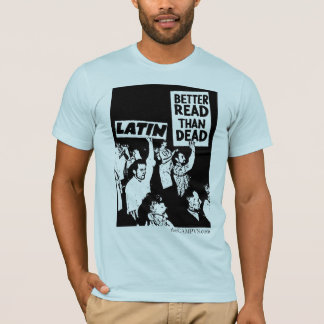 Latin: Better Read than Dead T-Shirt