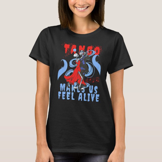 Latin Dance makes us feel Alive Dancing Skeleton T T-Shirt (Front)