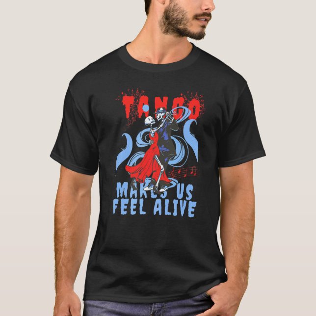 Latin Dance makes us feel Alive Dancing Skeleton T T-Shirt (Front)