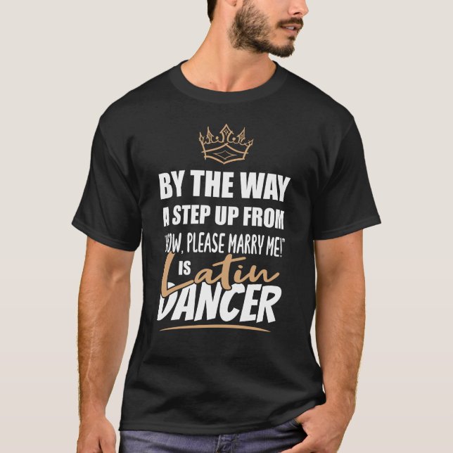 Latin Dancer is the Ultimate in Appeal. Fun Gift T-Shirt (Front)