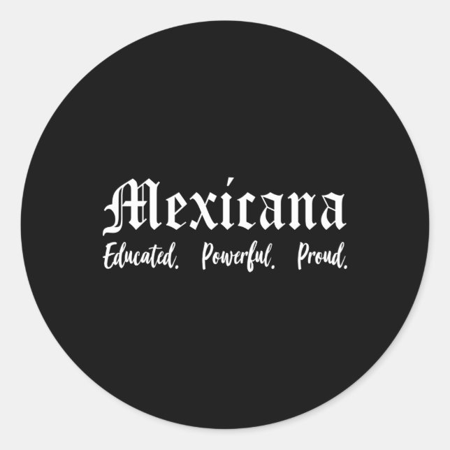 Latina Mexicana Educated Powerful Proud Mexican Classic Round Sticker (Front)