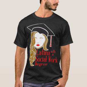 Latina With A Social Work Degree MSW Masters Gradu T-Shirt