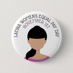 Latina Women's Equal Pay Day November 1st 2 Inch Round Button