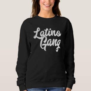 Latino Gang Latin Trap Hip Hop Rap Hispanic Mexica Sweatshirt