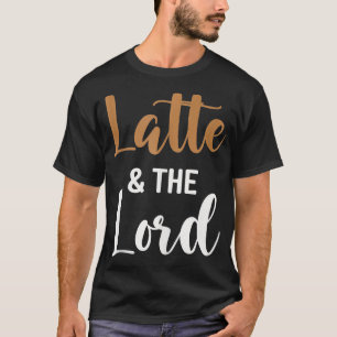 Latte and the Lord Funny Coffee Womens  T-Shirt