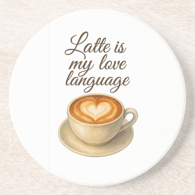 Latte Is My Love Language Sandstone Drink Coaster (Front)