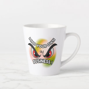 Latte Mug 12oz : Mind Your Own