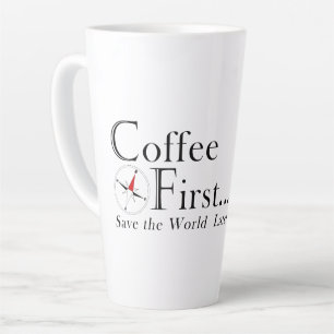 Latte Tasse : Café d'abord. Sauver le monde plus tard.