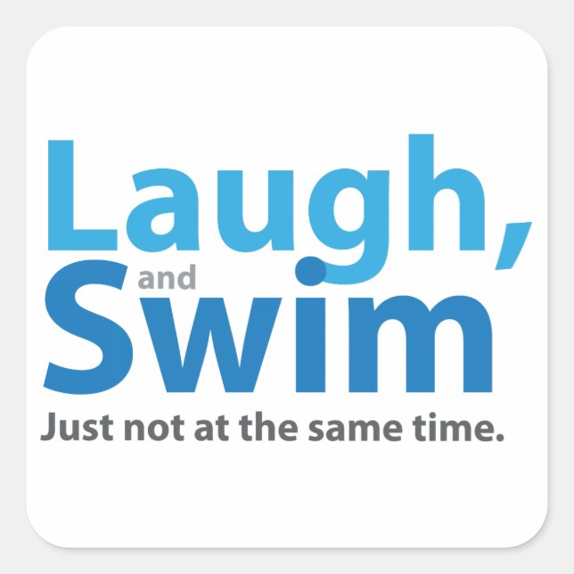 Laugh and Swim ... but not at the same time Square Sticker (Front)