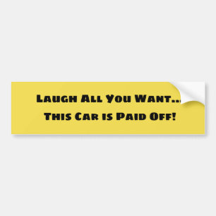 Laugh at My Car Debt Free bumpersticker Bumper Sticker