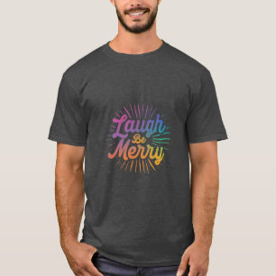 "Laugh be merry" T-Shirt