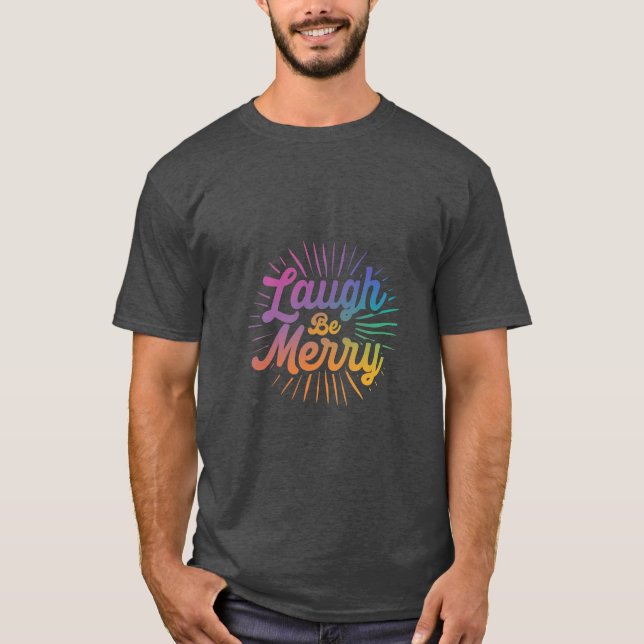 "Laugh be merry" T-Shirt (Front)