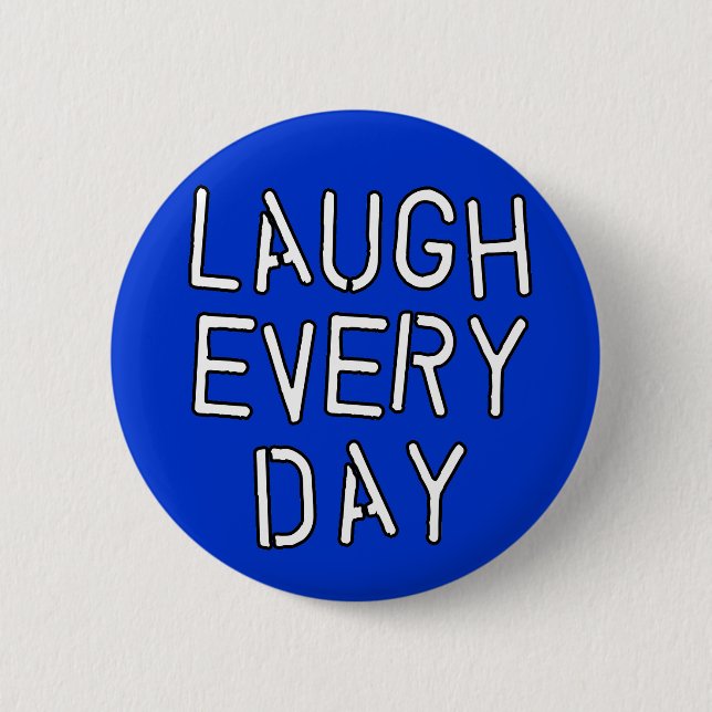Laugh Every Day T-shirts, Gifts about Laughter 2 Inch Round Button (Front)