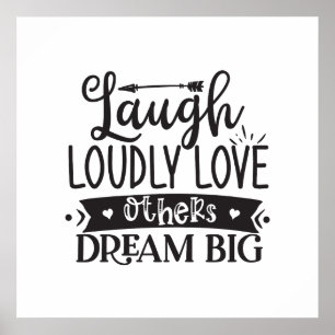 Laugh Loudly, Love Others, Dream Big Poster