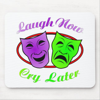 Laugh Now Cry Later Masks Mouse Pad