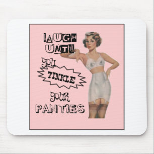 Laugh Until You Tinkle Your Panties Mouse Pad