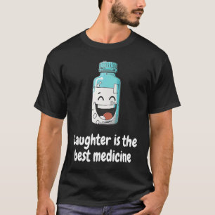 Laughing is the best medicine laughing  medicine b T-Shirt