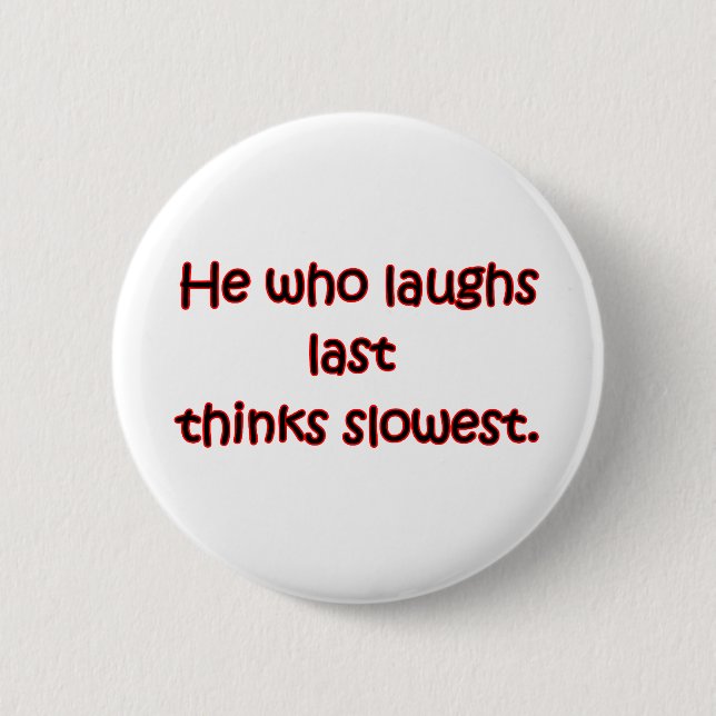Laughs Last 2 Inch Round Button (Front)