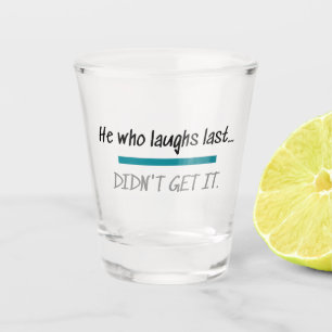 Laughs Last Didn't Get it Funny Novelty Humour Shot Glass