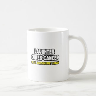 Laughter Cures Cancer... Coffee Mug
