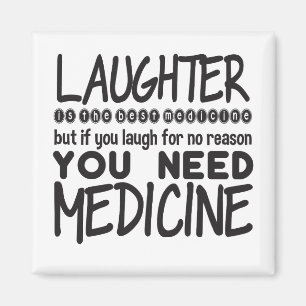 Laughter Is The Best Medicine But If You Laugh For Magnet