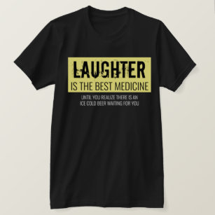Laughter is the Best Medicine Funny Motivational T T-Shirt