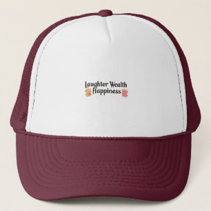 Laughter Wealth Happiness Trucker Hat